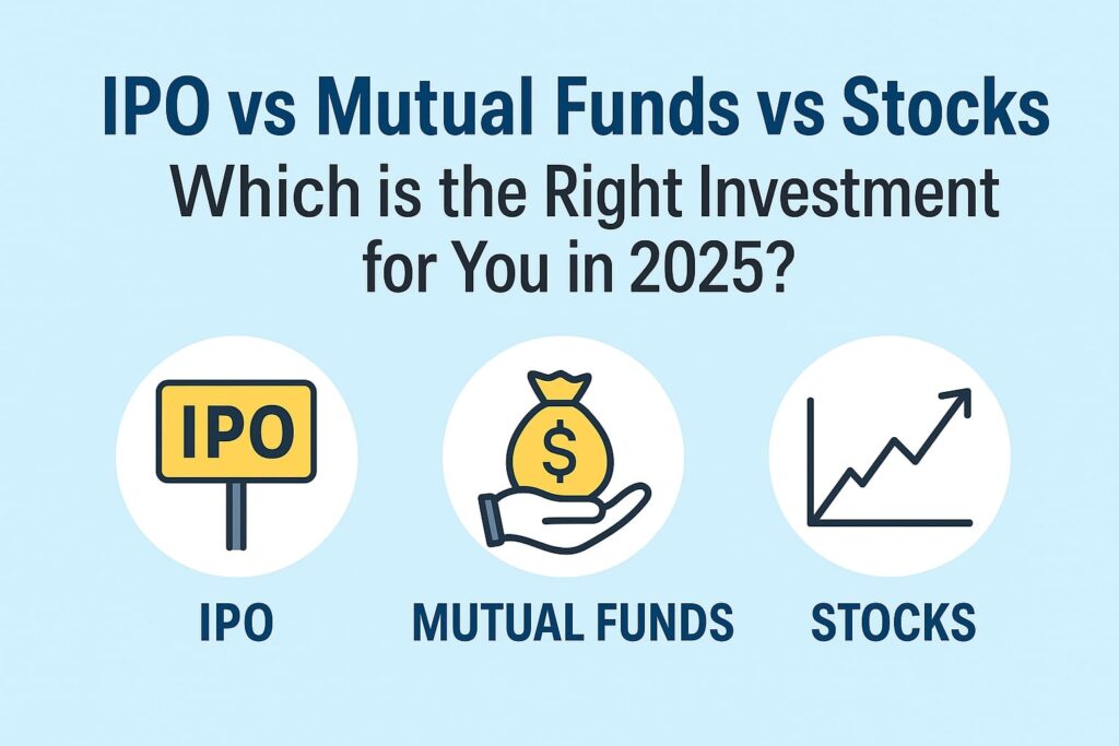 IPO vs Mutual Funds vs Stocks: Which is the Right Investment for You?