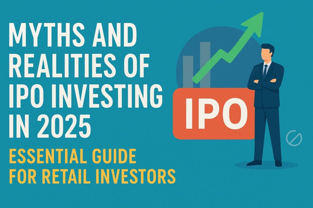 Myths and Realities of IPO Investing in 2025 | Essential Guide for Retail Investors